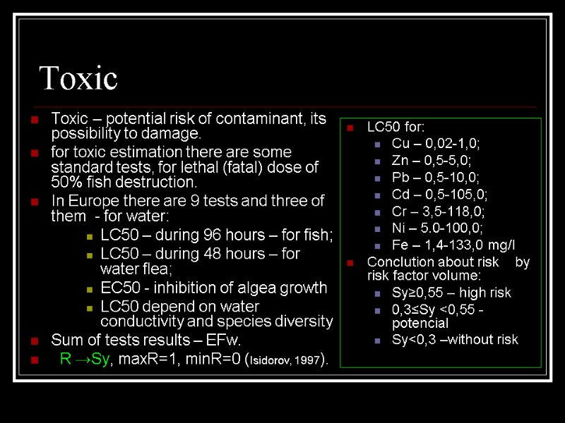 Toxic Toxic – potential risk of contaminant, its possibility to damage. for toxic estimation